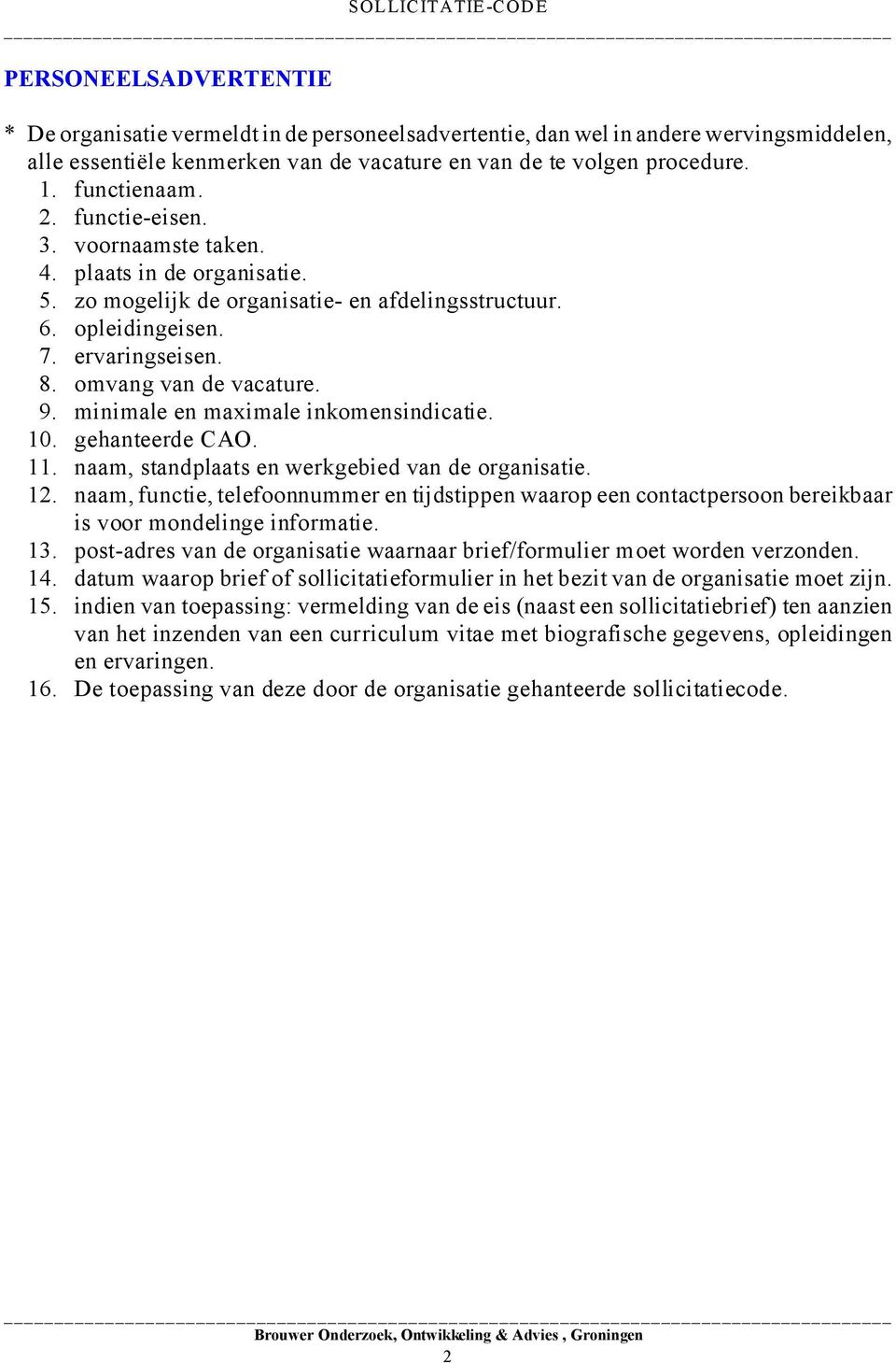 9. minimale en maximale inkomensindicatie. 10. gehanteerde CAO. 11. naam, standplaats en werkgebied van de organisatie. 12.