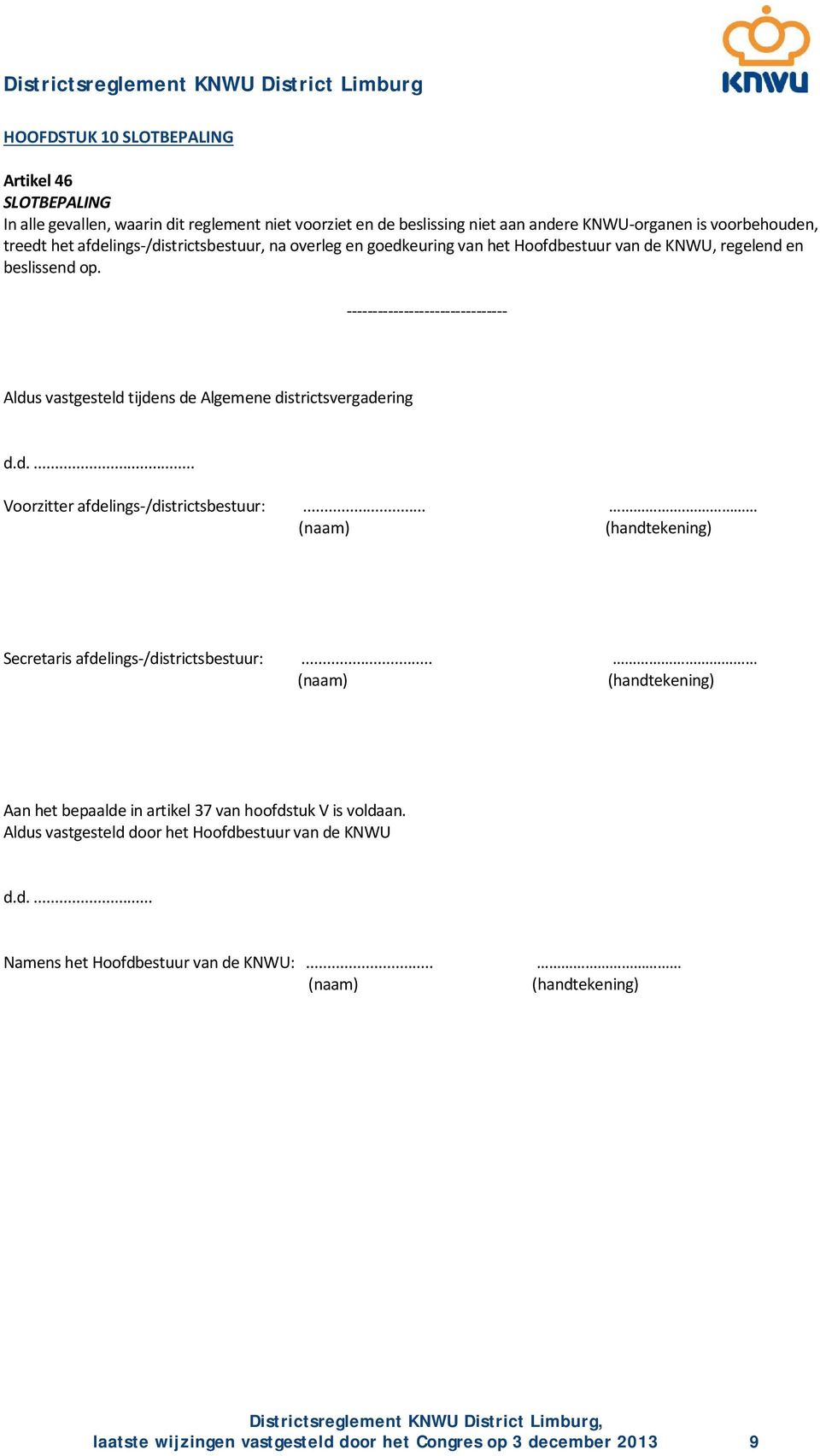 ------------------------------- Aldus vastgesteld tijdens de Algemene districtsvergadering d.d.... Voorzitter afdelings-/districtsbestuur:.