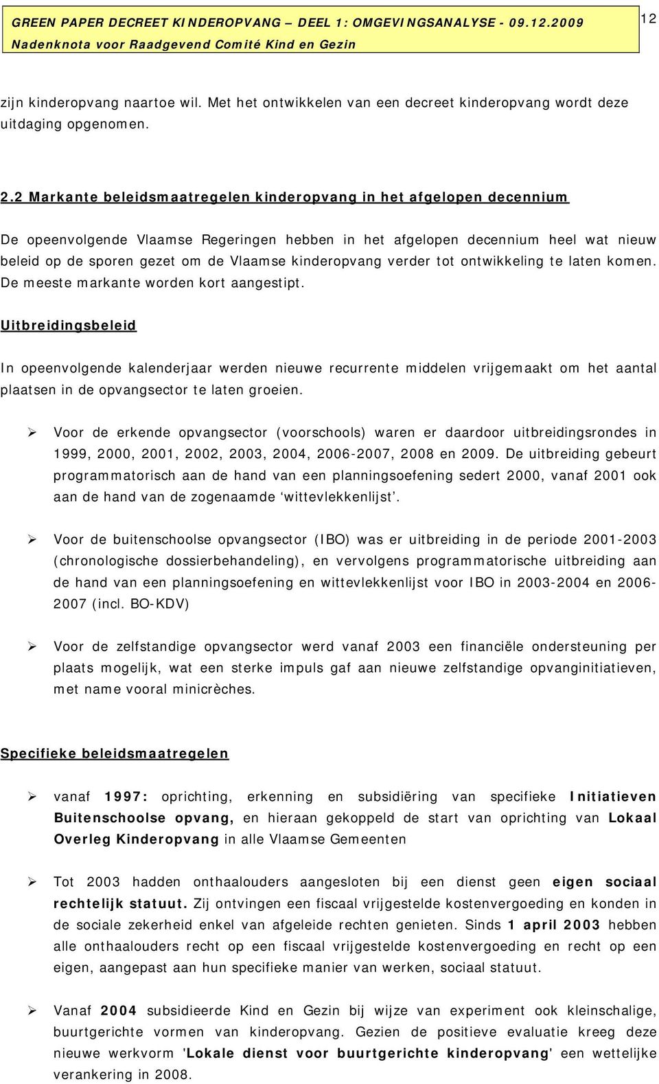 kinderopvang verder tot ontwikkeling te laten komen. De meeste markante worden kort aangestipt.