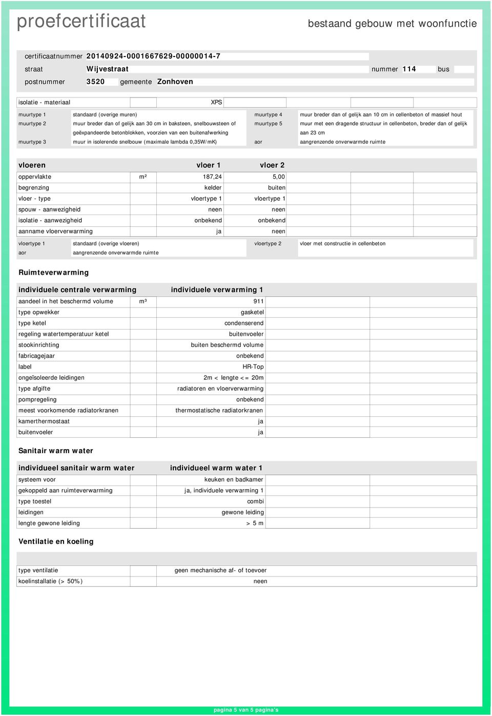 muur in isolerende snelbouw (maximale lambda 0,35W/mK) aor aangrenzende onverwarmde ruimte vloeren vloer 1 187,24 vloer 2 5,00 begrenzing kelder buiten vloer - type vloertype 1 vloertype 1 spouw -