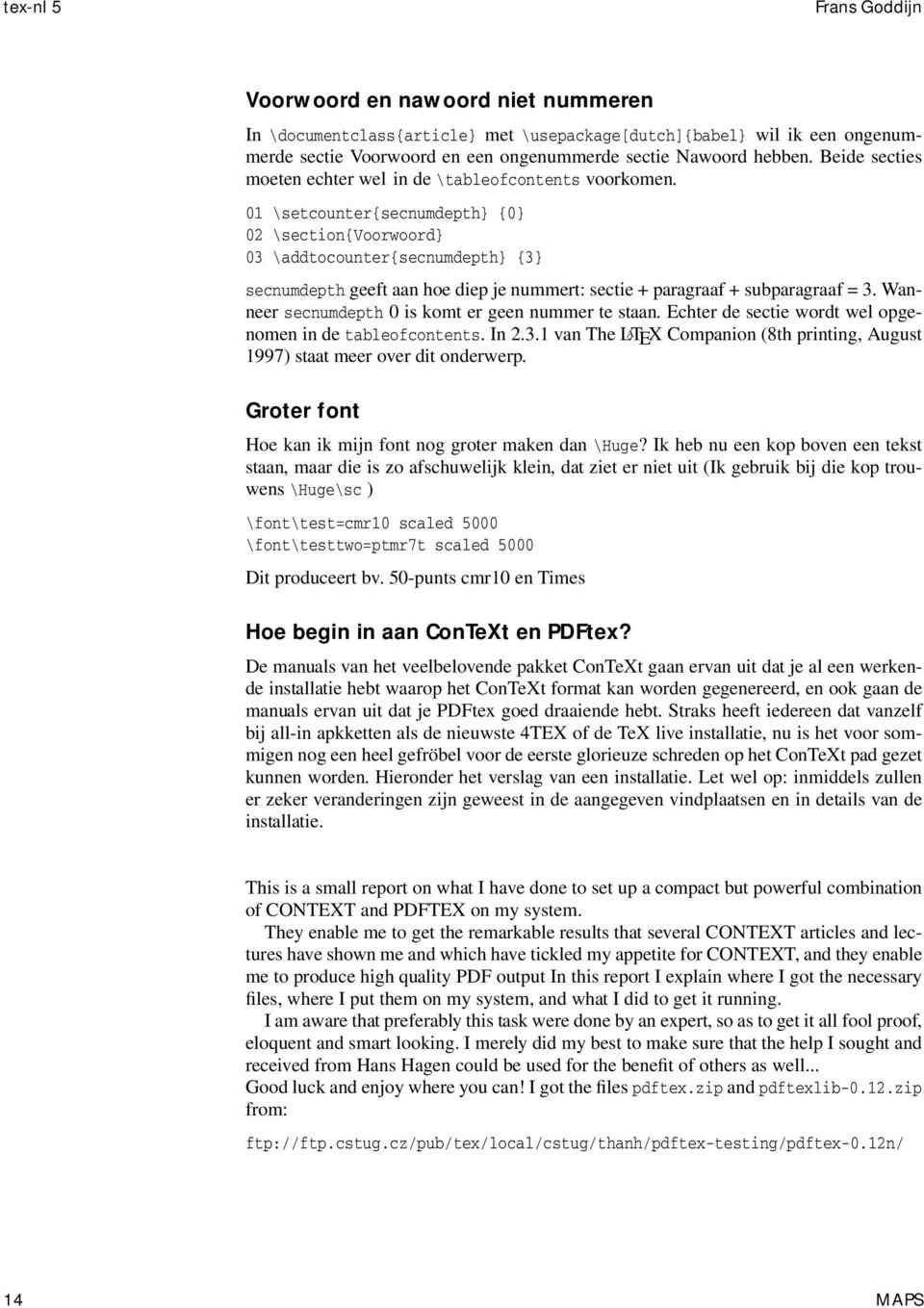 01 \setcounter{secnumdepth} {0} 02 \section{voorwoord} 03 \addtocounter{secnumdepth} {3} secnumdepth geeft aan hoe diep je nummert: sectie + paragraaf + subparagraaf = 3.