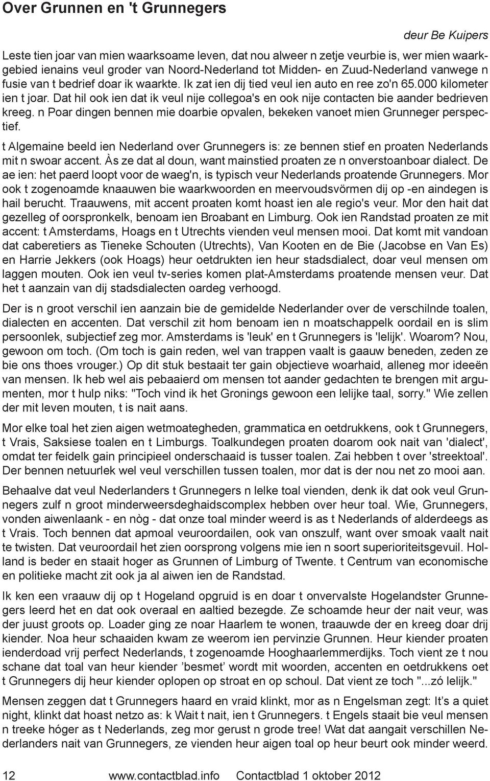 en Zuud-Nederland vanwege n fusie van t bedrief doar ik waarkte. Ik zat ien dij tied veul ien auto en ree zo'n 65.000 kilometer ien t joar.