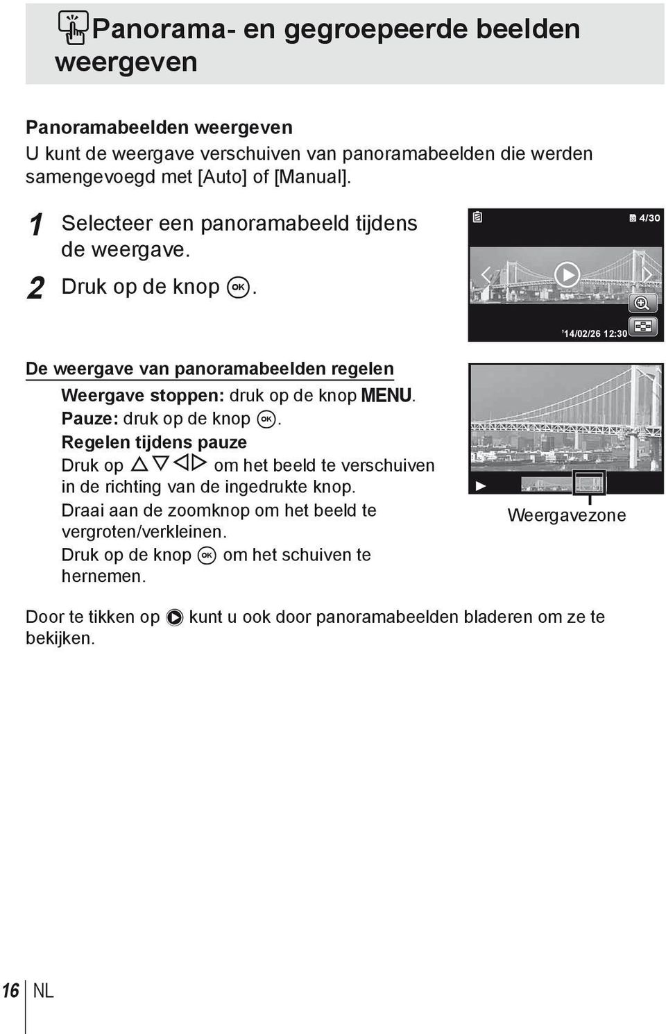 Pauze: druk op de knop A. Regelen tijdens pauze Druk op FGHI om het beeld te verschuiven in de richting van de ingedrukte knop.