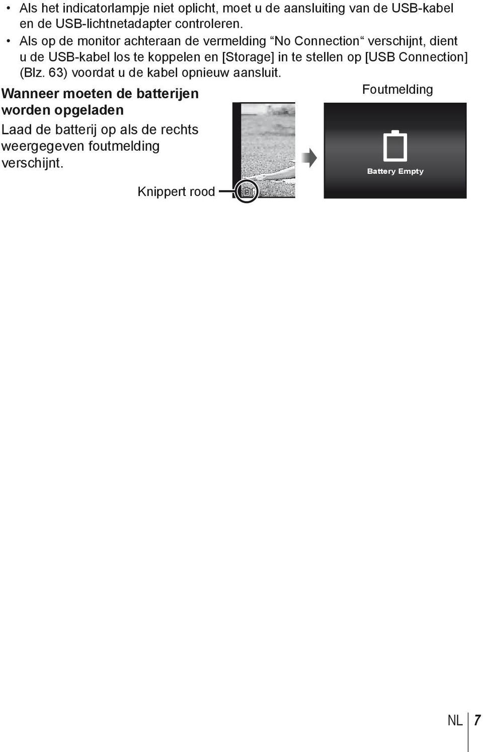 in te stellen op [USB Connection] (Blz. 63) voordat u de kabel opnieuw aansluit.