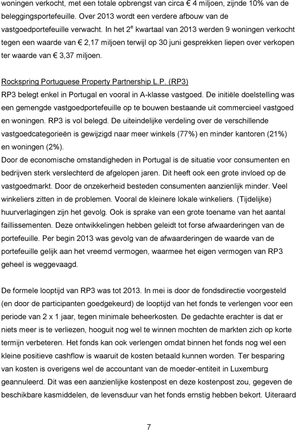 Rockspring Portuguese Property Partnership L.P. (RP3) RP3 belegt enkel in Portugal en vooral in A-klasse vastgoed.