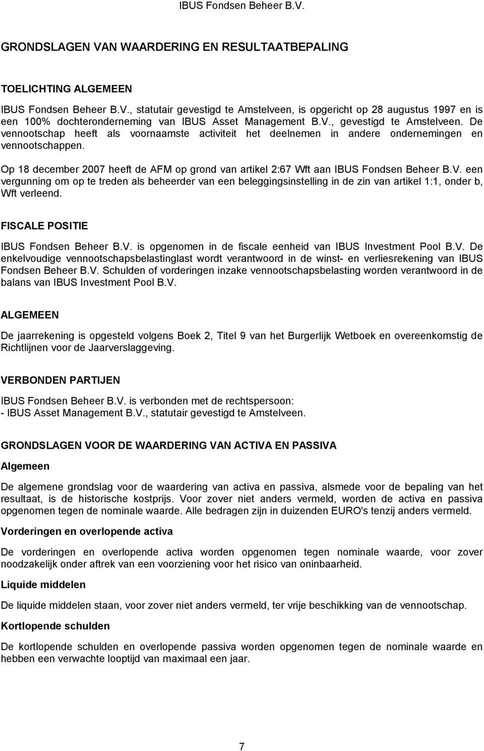 Op 18 december 2007 heeft de AFM op grond van artikel 2:67 Wft aan IBUS Fondsen Beheer B.V.