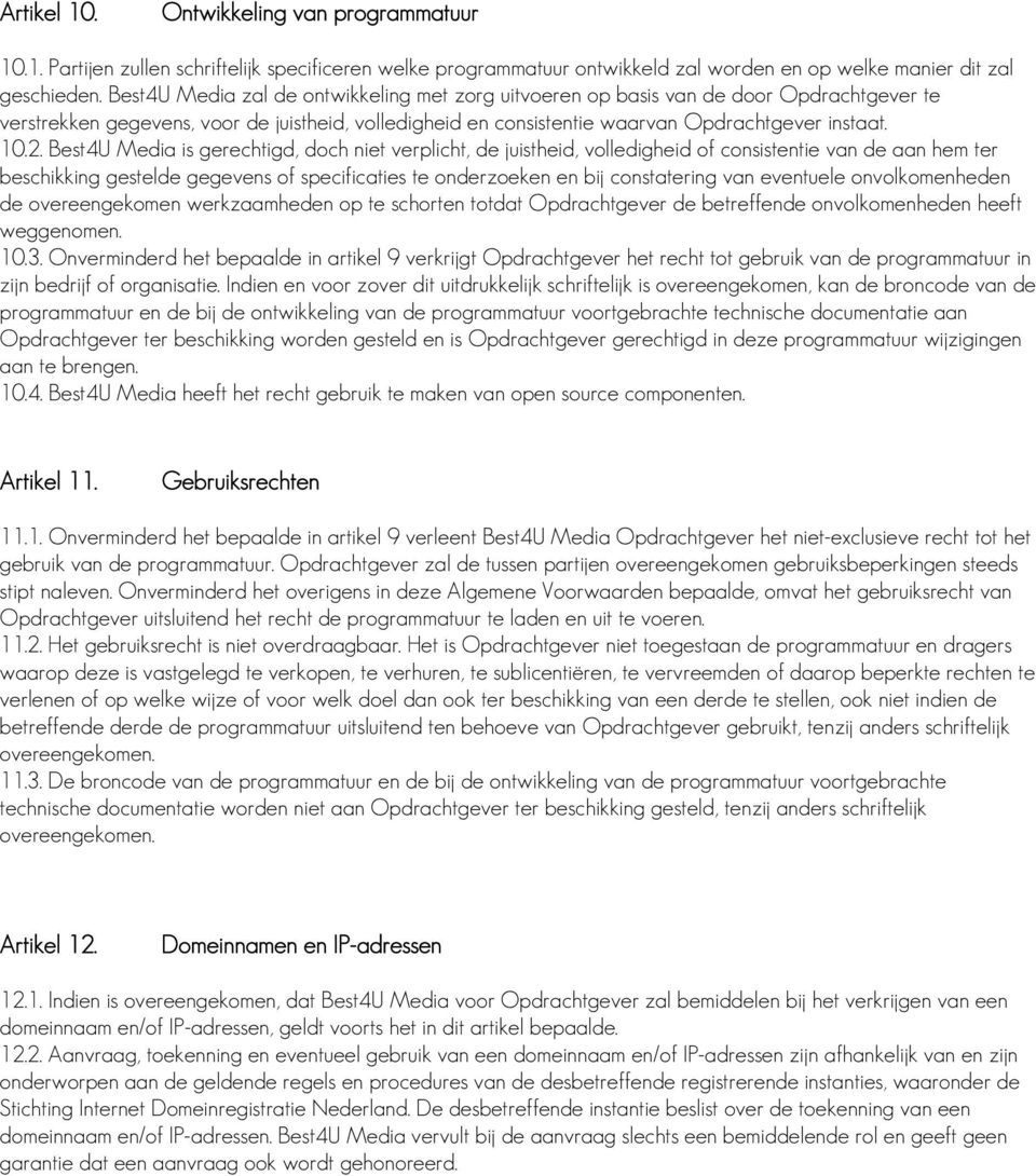 Best4U Media is gerechtigd, doch niet verplicht, de juistheid, volledigheid of consistentie van de aan hem ter beschikking gestelde gegevens of specificaties te onderzoeken en bij constatering van