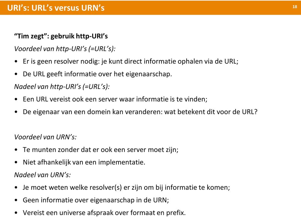 Nadeel van http-uri s (=URL s): EenURL vereistookeenserver waarinformatieis te vinden; De eigenaarvan eendomeinkanveranderen: watbetekentditvoorde URL?