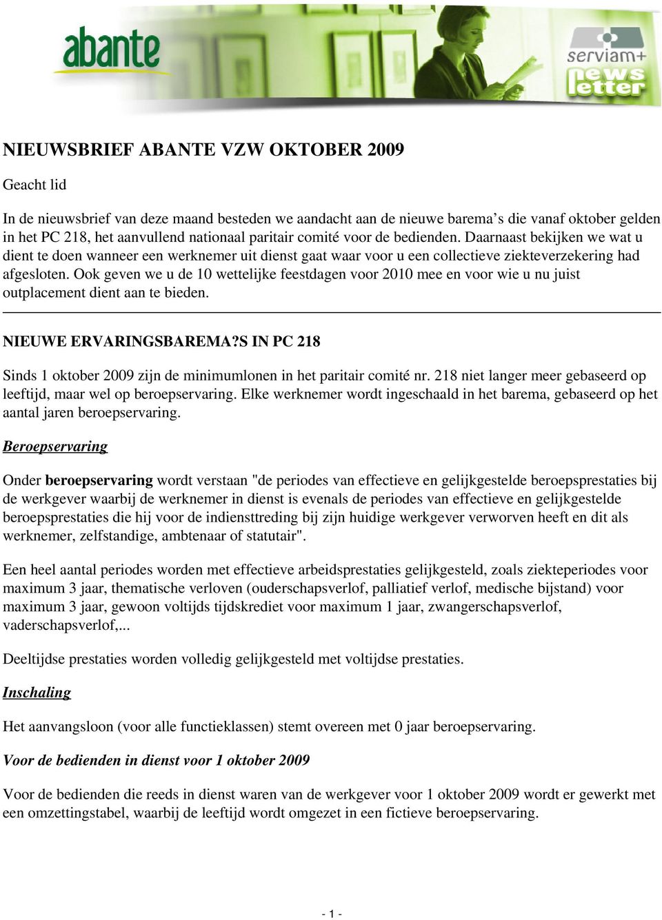 Ook geven we u de 10 wettelijke feestdagen voor 2010 mee en voor wie u nu juist outplacement dient aan te bieden. NIEUWE ERVARINGSBAREMA?