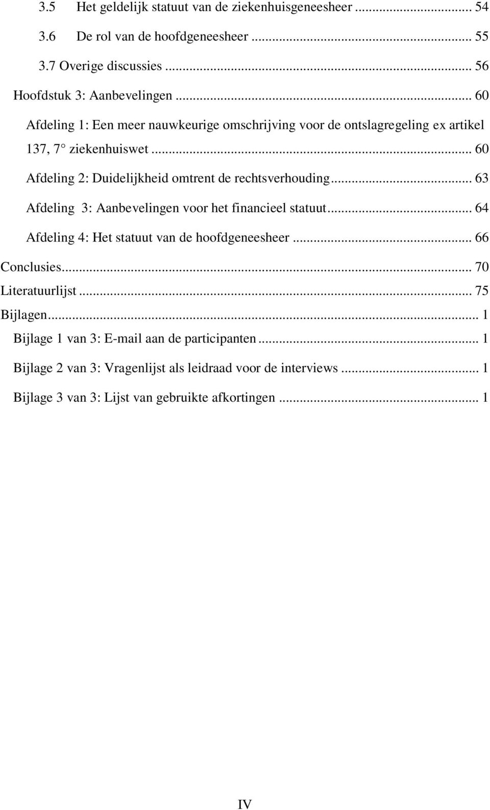 .. 63 Afdeling 3: Aanbevelingen voor het financieel statuut... 64 Afdeling 4: Het statuut van de hoofdgeneesheer... 66 Conclusies... 70 Literatuurlijst... 75 Bijlagen.