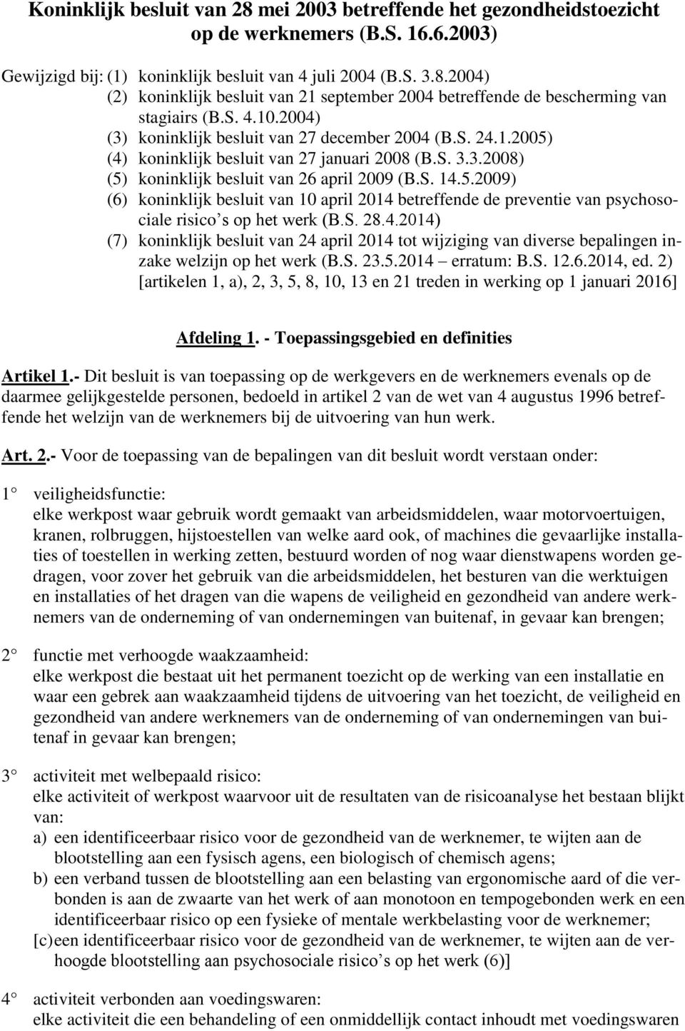 S. 28.4.2014) (7) koninklijk besluit van 24 april 2014 tot wijziging van diverse bepalingen inzake welzijn op het werk (B.S. 23.5.2014 erratum: B.S. 12.6.2014, ed.