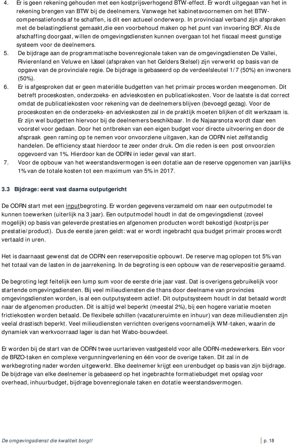 In provinciaal verband zijn afspraken met de belastingdienst gemaakt,die een voorbehoud maken op het punt van invoering BCF.