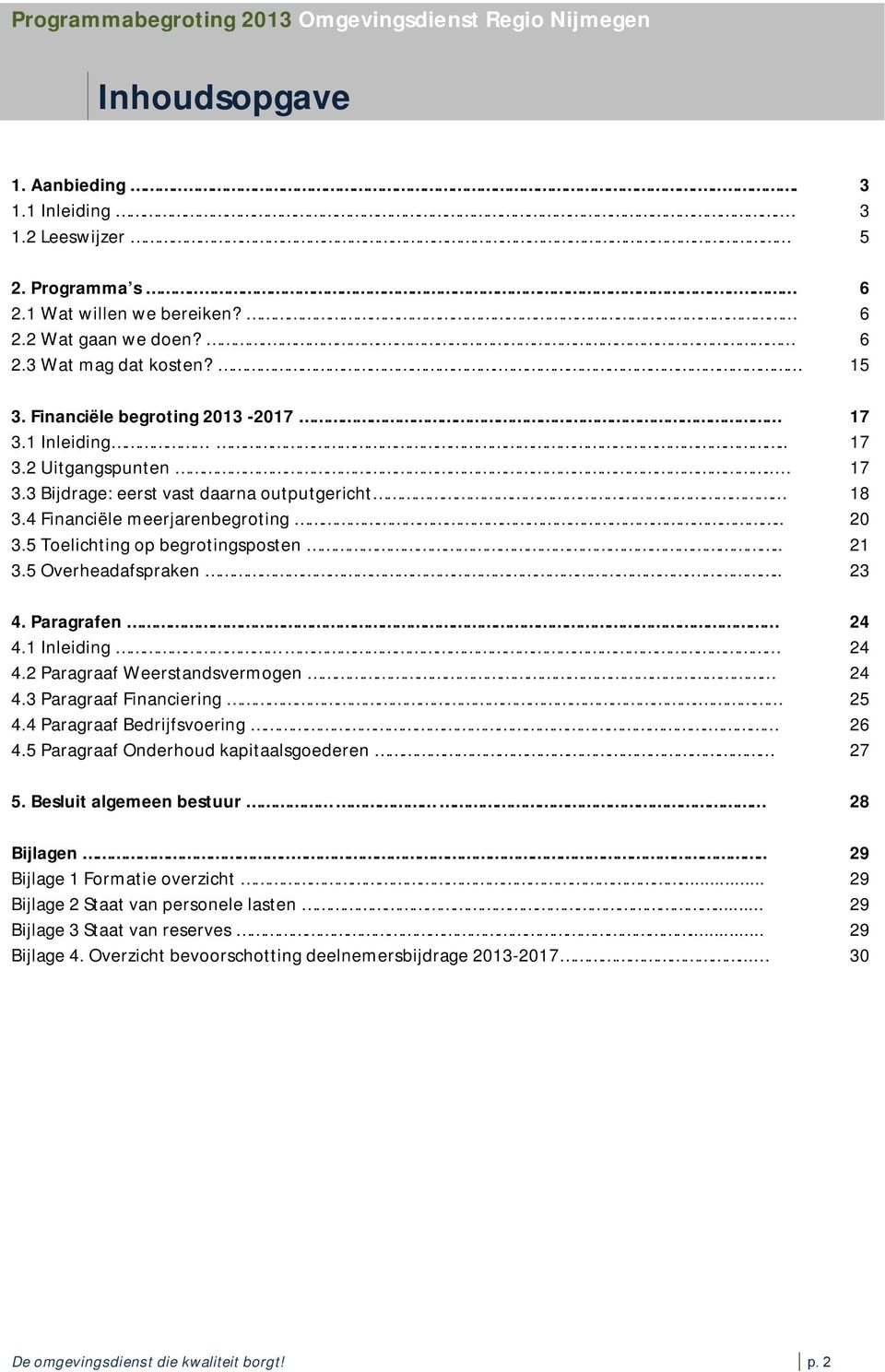 . 20 3.5 Toelichting op begrotingsposten.. 21 3.5 Overheadafspraken... 23 4. Paragrafen 24 4.1 Inleiding 24 4.2 Paragraaf Weerstandsvermogen 24 4.3 Paragraaf Financiering. 25 4.