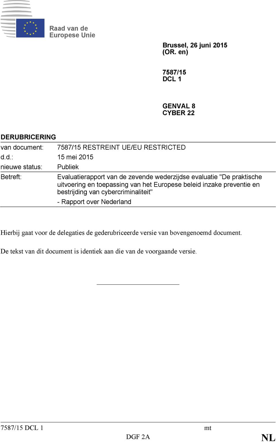 toepassing van het Europese beleid inzake preventie en bestrijding van cybercriminaliteit" - Rapport over Nederland Hierbij gaat voor de