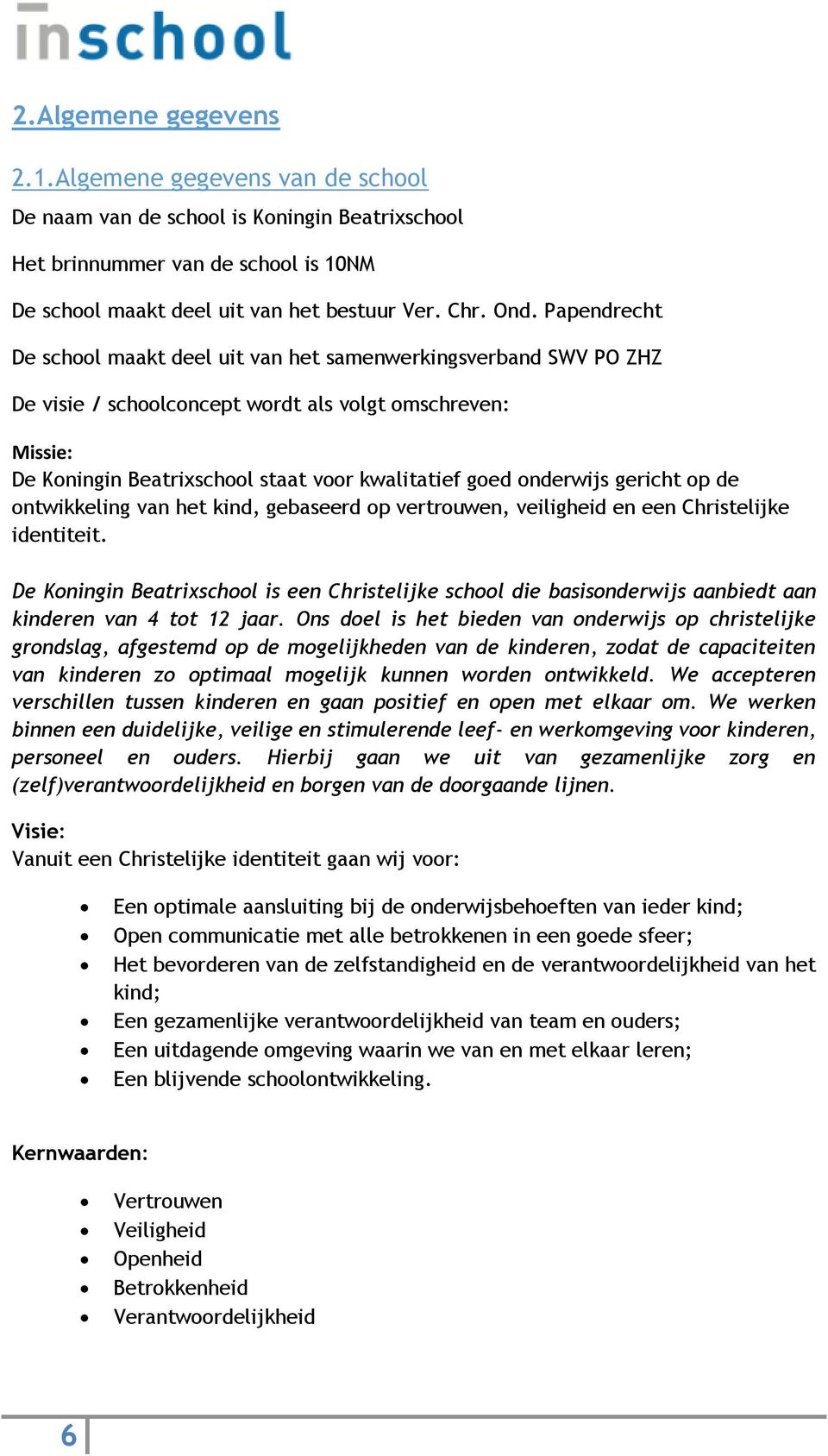 onderwijs gericht op de ontwikkeling van het kind, gebaseerd op vertrouwen, veiligheid en een Christelijke identiteit.