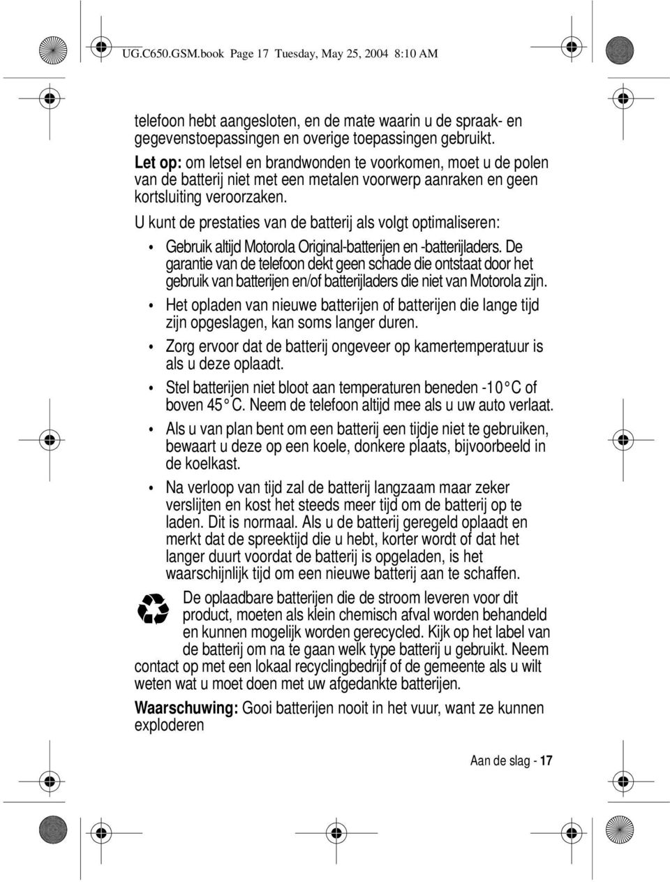 U kunt de prestaties van de batterij als volgt optimaliseren: Gebruik altijd Motorola Original-batterijen en -batterijladers.