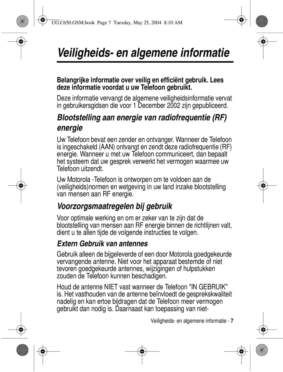 Blootstelling aan energie van radiofrequentie (RF) energie Uw Telefoon bevat een zender en ontvanger. Wanneer de Telefoon is ingeschakeld (AAN) ontvangt en zendt deze radiofrequentie (RF) energie.