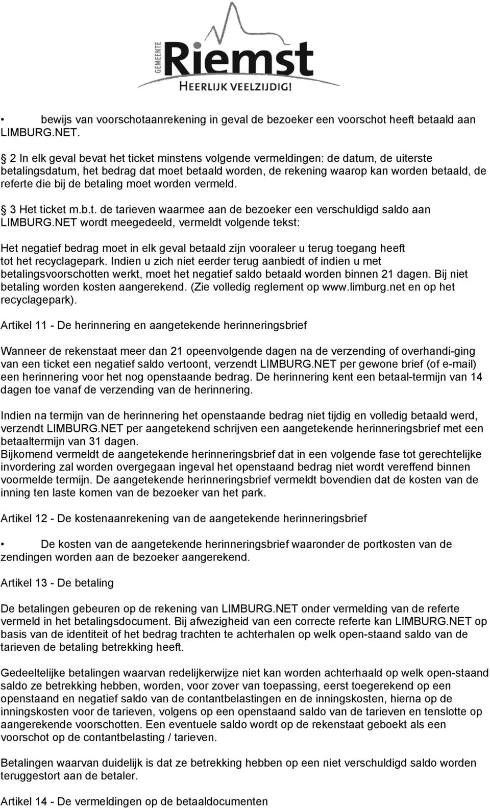 betaling moet worden vermeld. 3 Het ticket m.b.t. de tarieven waarmee aan de bezoeker een verschuldigd saldo aan LIMBURG.