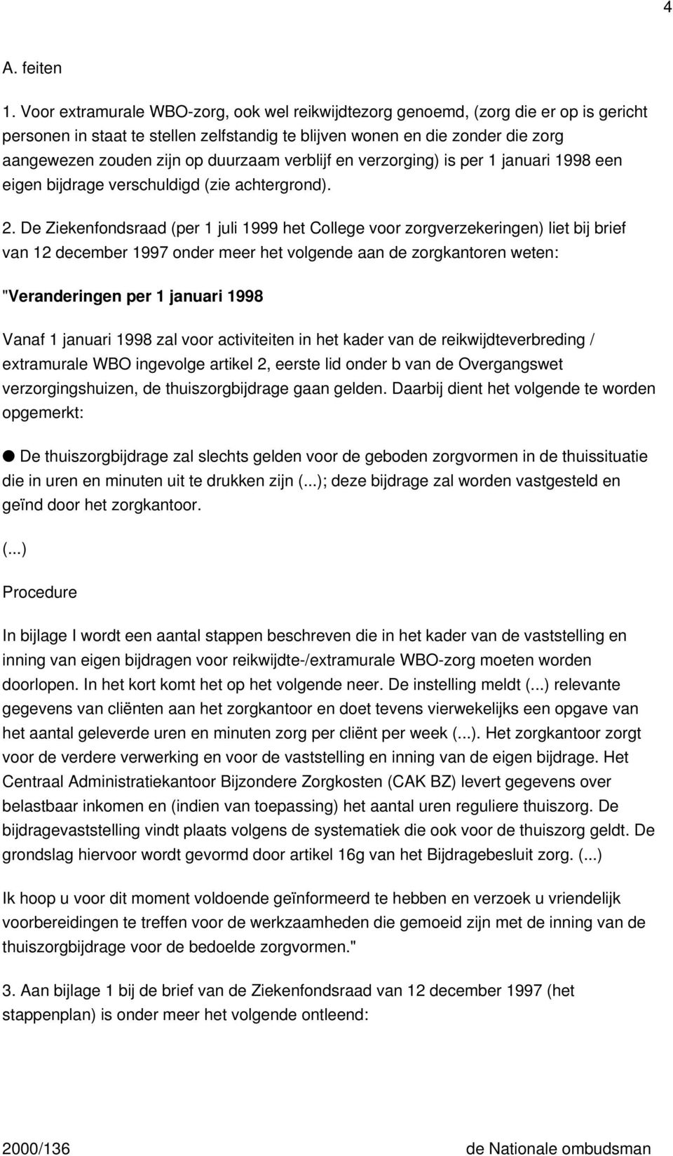 duurzaam verblijf en verzorging) is per 1 januari 1998 een eigen bijdrage verschuldigd (zie achtergrond). 2.