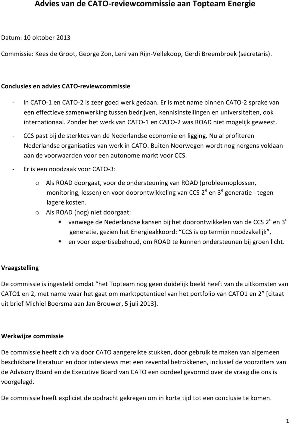 Er is met name binnen CATO2 sprake van een effectieve samenwerking tussen bedrijven, kennisinstellingen en universiteiten, ook internationaal.