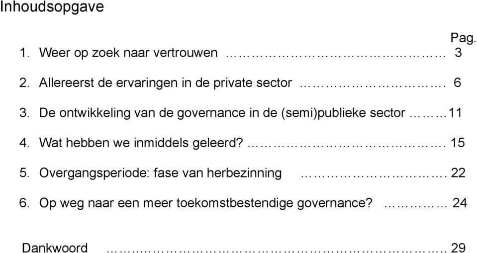 Economische Wetenschappen en Bedrijfskunde van de Vrije Universiteit Amsterdam op 12 november 2015 Inhoudsopgave Pag. 1. Weer op zoek naar vertrouwen 3 2.