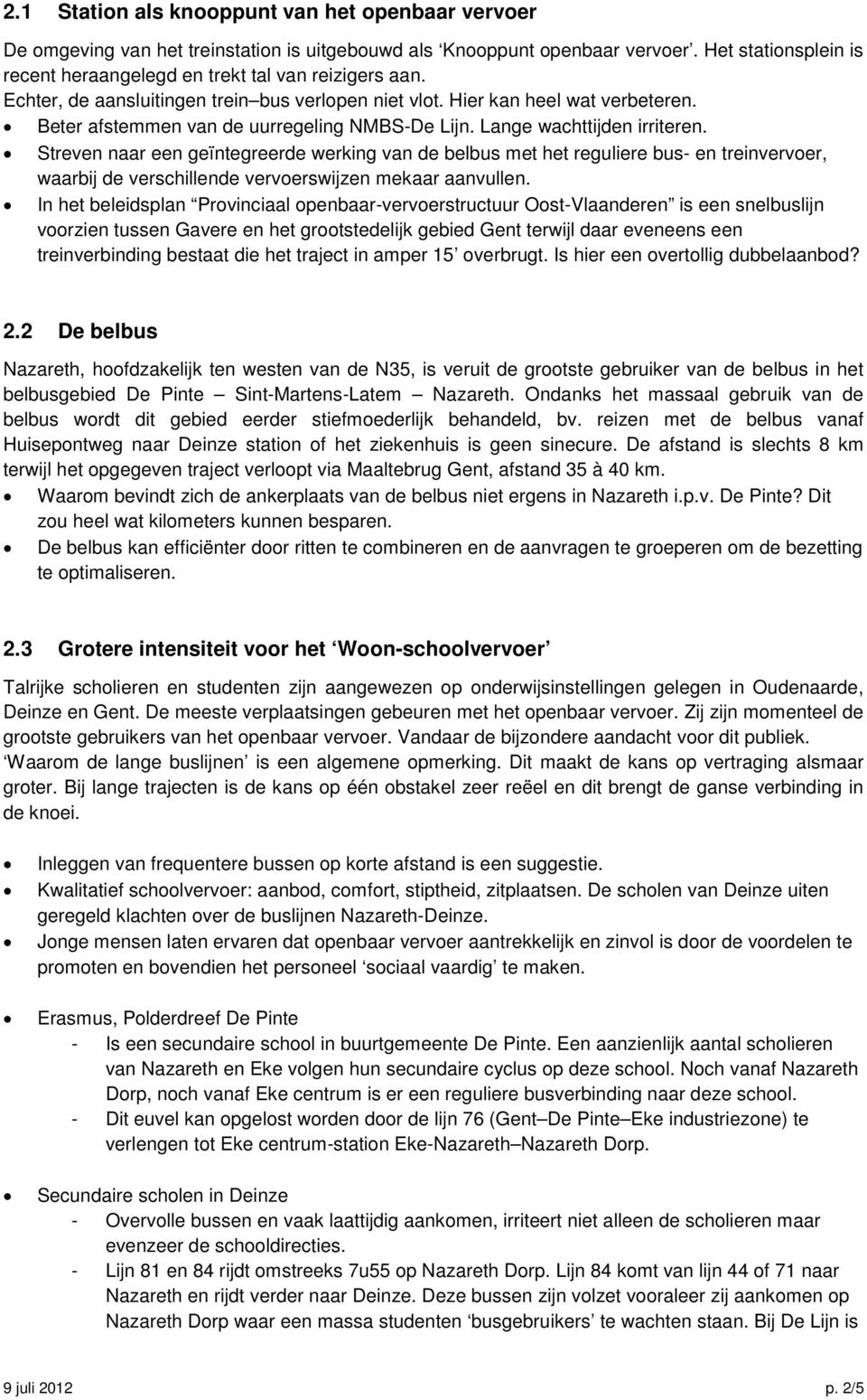 Beter afstemmen van de uurregeling NMBS-De Lijn. Lange wachttijden irriteren.