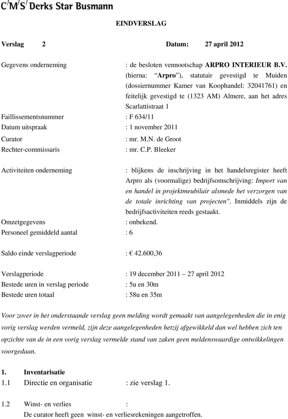rslag 2 Datum: 27 april 2012 Gegevens onderneming : de besloten vennootschap ARPRO INTERIEUR B.V.