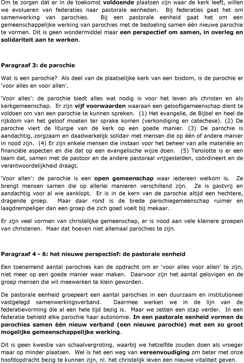 Dit is geen wondermiddel maar een perspectief om samen, in overleg en solidariteit aan te werken. Paragraaf 3: de parochie Wat is een parochie?