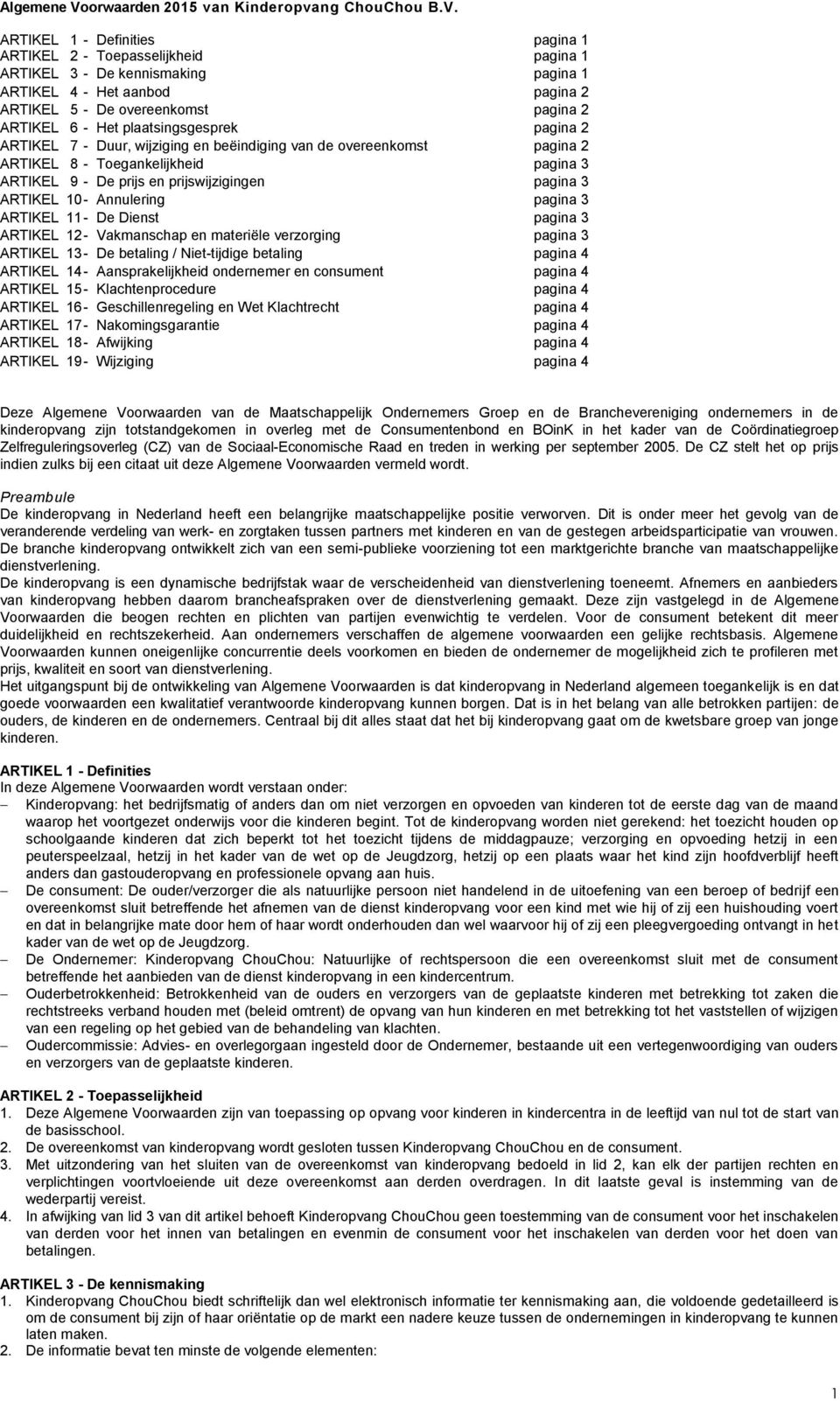 ARTIKEL 1 - Definities pagina 1 ARTIKEL 2 - Toepasselijkheid pagina 1 ARTIKEL 3 - De kennismaking pagina 1 ARTIKEL 4 - Het aanbod pagina 2 ARTIKEL 5 - De overeenkomst pagina 2 ARTIKEL 6 - Het