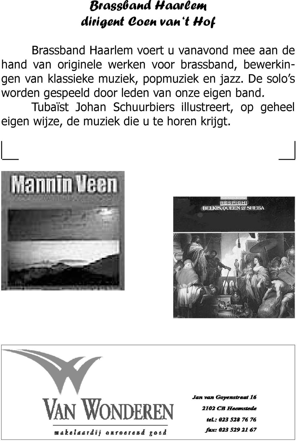 popmuziek en jazz. De solo s worden gespeeld door leden van onze eigen band.