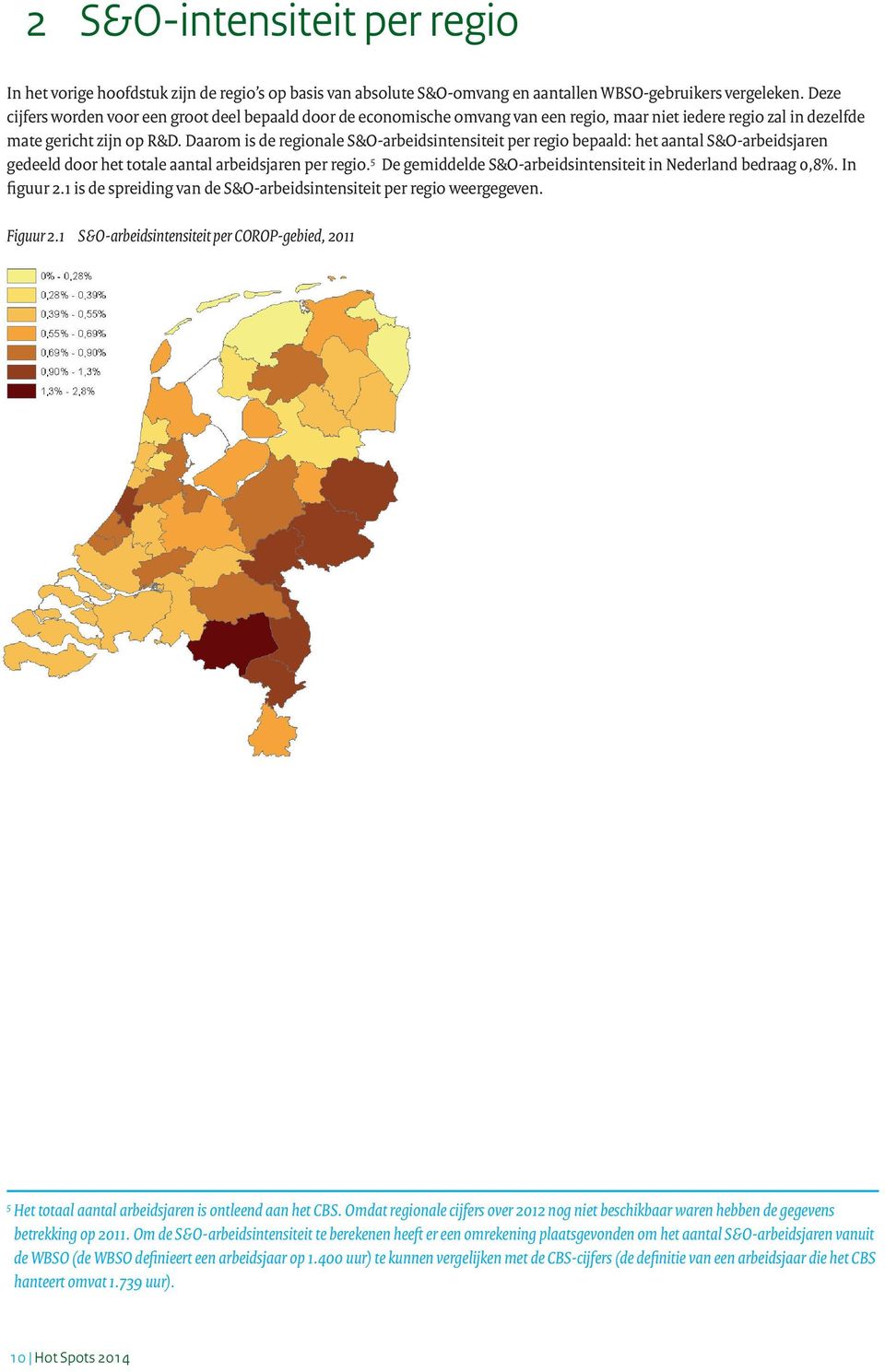 Daarom is de regionale S&O-arbeidsintensiteit per regio bepaald: het aantal S&O-arbeidsjaren gedeeld door het totale aantal arbeidsjaren per regio.