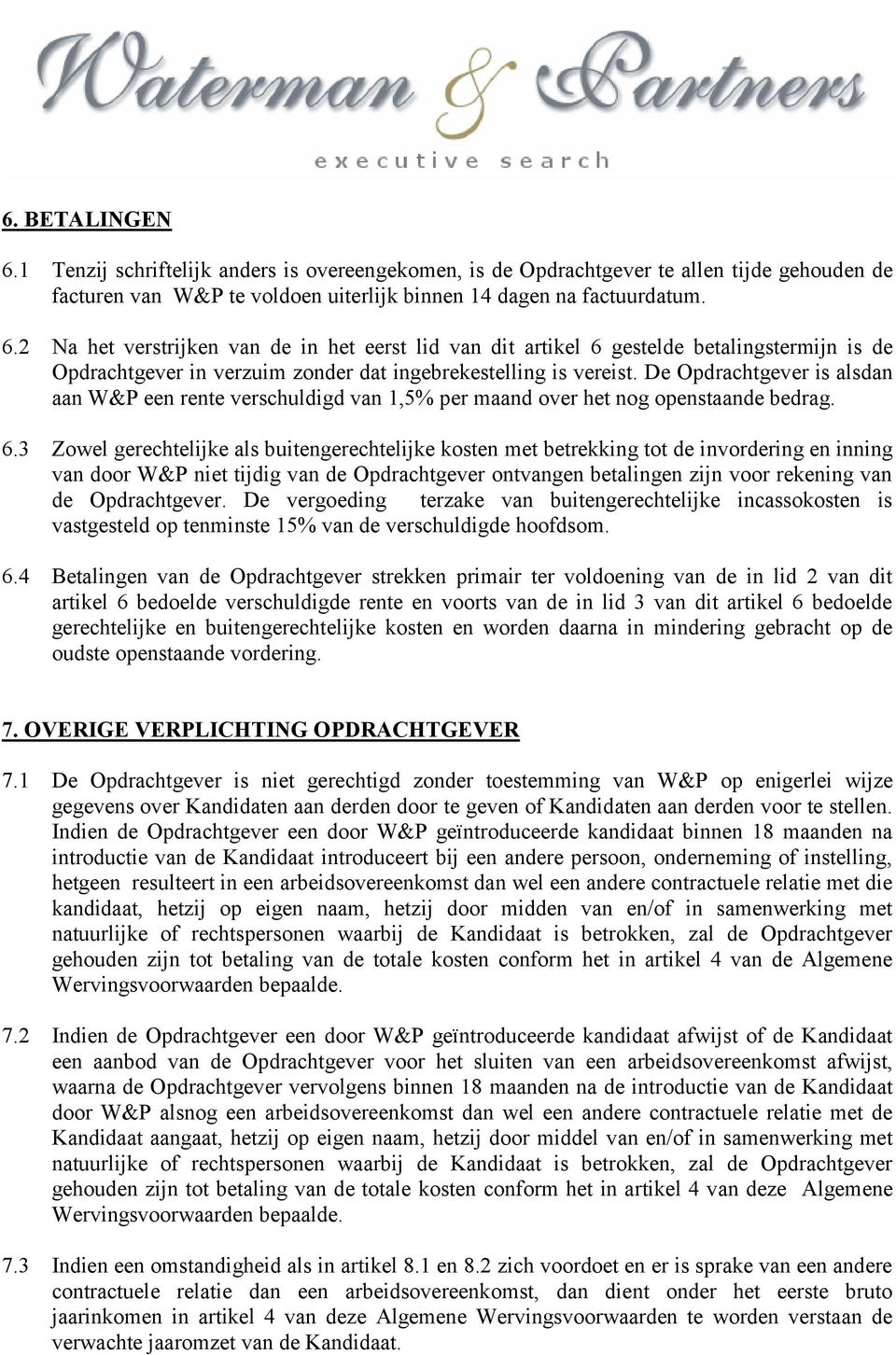 3 Zowel gerechtelijke als buitengerechtelijke kosten met betrekking tot de invordering en inning van door W&P niet tijdig van de Opdrachtgever ontvangen betalingen zijn voor rekening van de