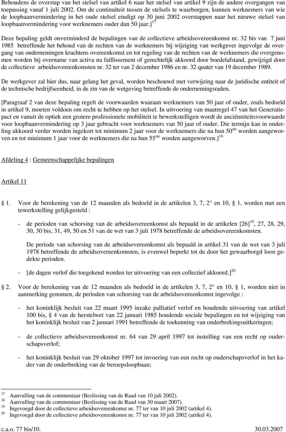 loopbaanvermindering voor werknemers ouder dan 50 jaar.] 17 Deze bepaling geldt onverminderd de bepalingen van de collectieve arbeidsovereenkomst nr.