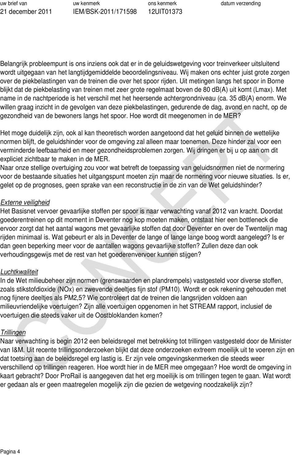 Uit metingen langs het spoor in Borne blijkt dat de piekbelasting van treinen met zeer grote regelmaat boven de 80 db(a) uit komt (Lmax).