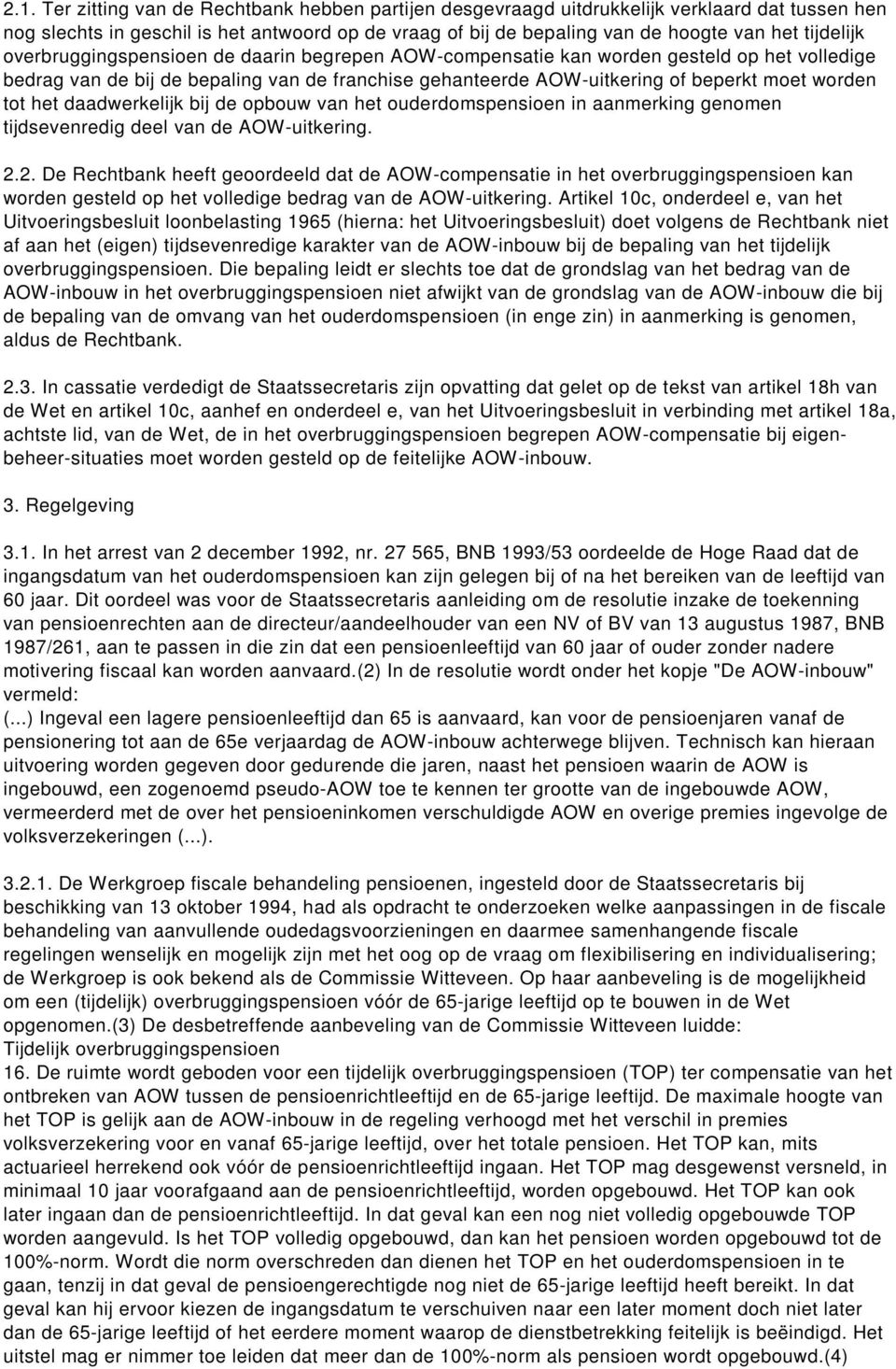 tot het daadwerkelijk bij de opbouw van het ouderdomspensioen in aanmerking genomen tijdsevenredig deel van de AOW-uitkering. 2.