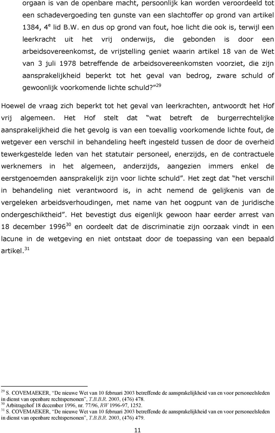 juli 1978 betreffende de arbeidsovereenkomsten voorziet, die zijn aansprakelijkheid beperkt tot het geval van bedrog, zware schuld of gewoonlijk voorkomende lichte schuld?