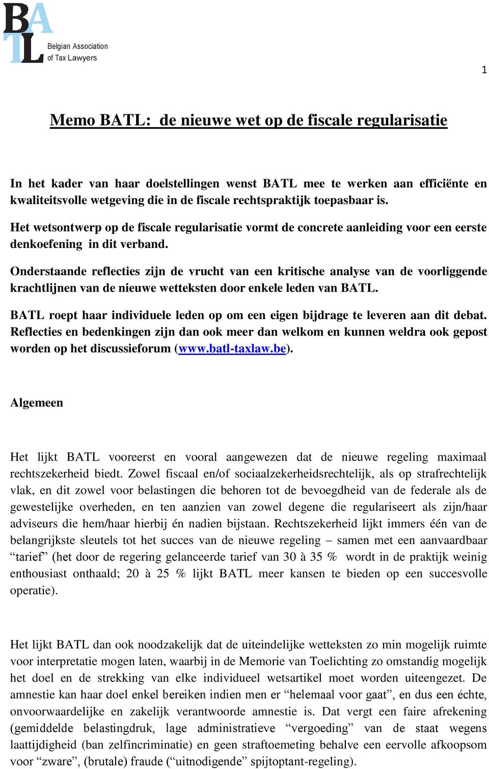 Onderstaande reflecties zijn de vrucht van een kritische analyse van de voorliggende krachtlijnen van de nieuwe wetteksten door enkele leden van BATL.