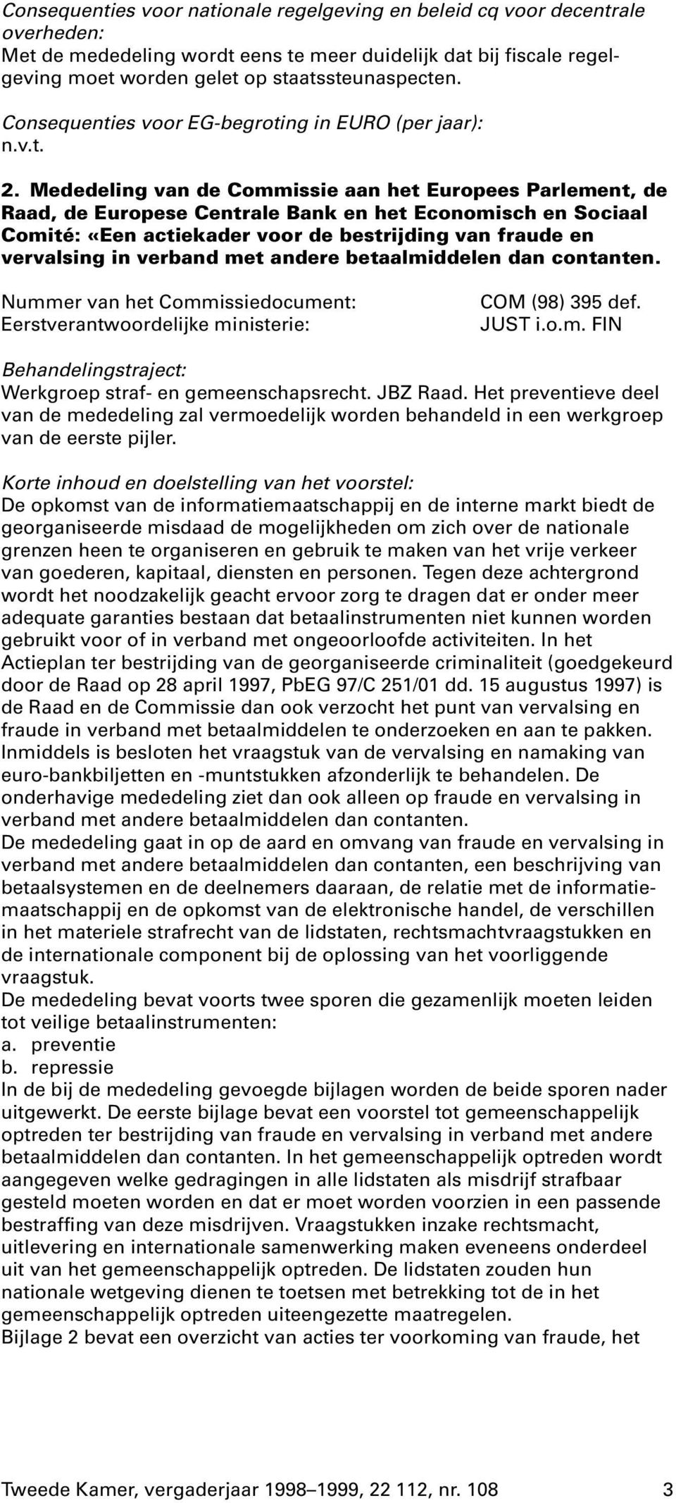 Mededeling van de Commissie aan het Europees Parlement, de Raad, de Europese Centrale Bank en het Economisch en Sociaal Comité: «Een actiekader voor de bestrijding van fraude en vervalsing in verband