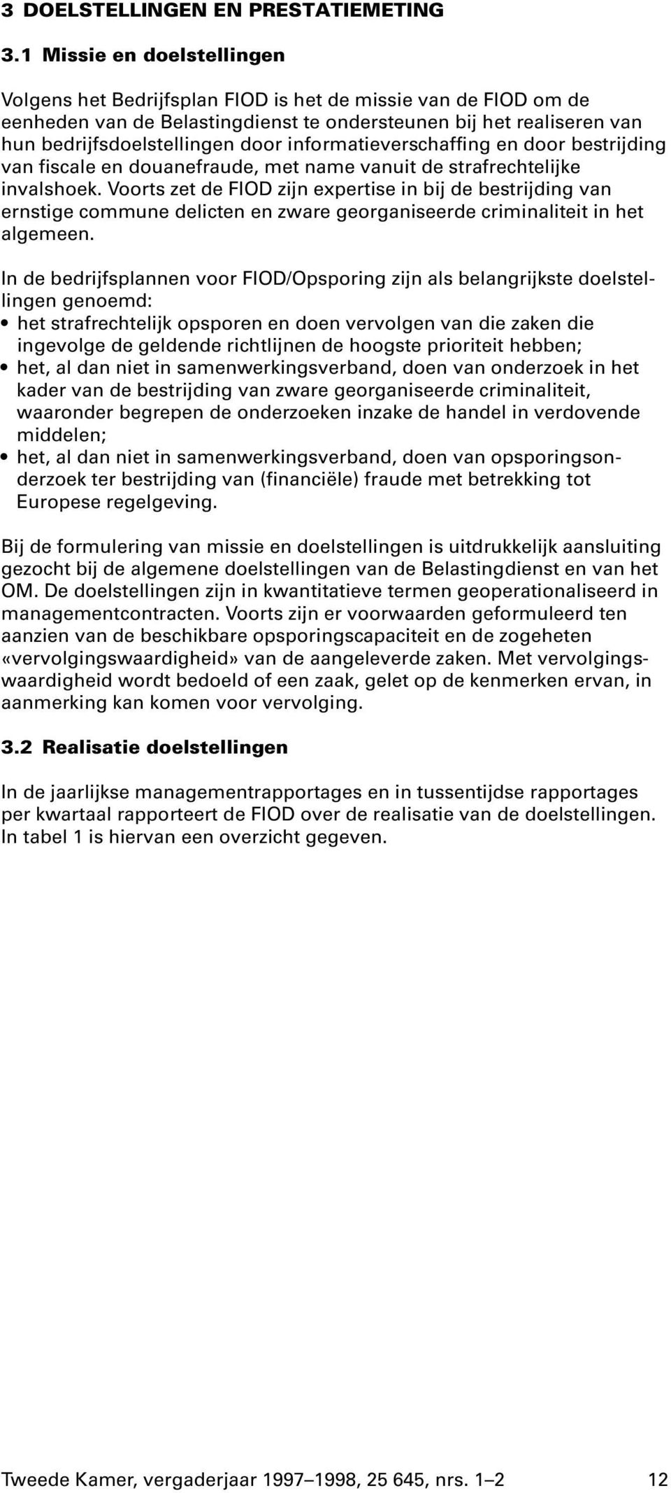 informatieverschaffing en door bestrijding van fiscale en douanefraude, met name vanuit de strafrechtelijke invalshoek.