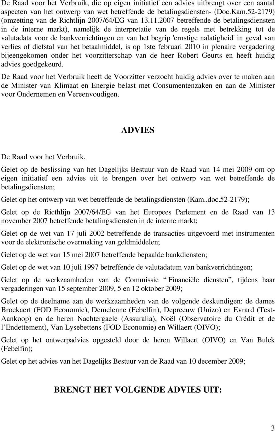 2007 betreffende de betalingsdiensten in de interne markt), namelijk de interpretatie van de regels met betrekking tot de valutadata voor de bankverrichtingen en van het begrip 'ernstige nalatigheid'