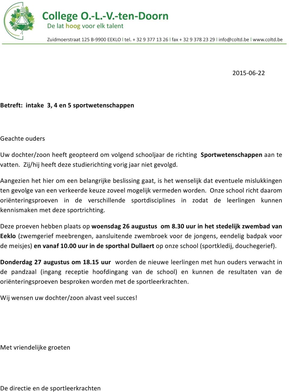 onzeschoolrichtdaarom oriënteringsproeven in de verschillende sportdisciplines in zodat de leerlingen kunnen kennismakenmetdezesportrichting. Dezeproevenhebbenplaatsopwoensdag26augustusom8.