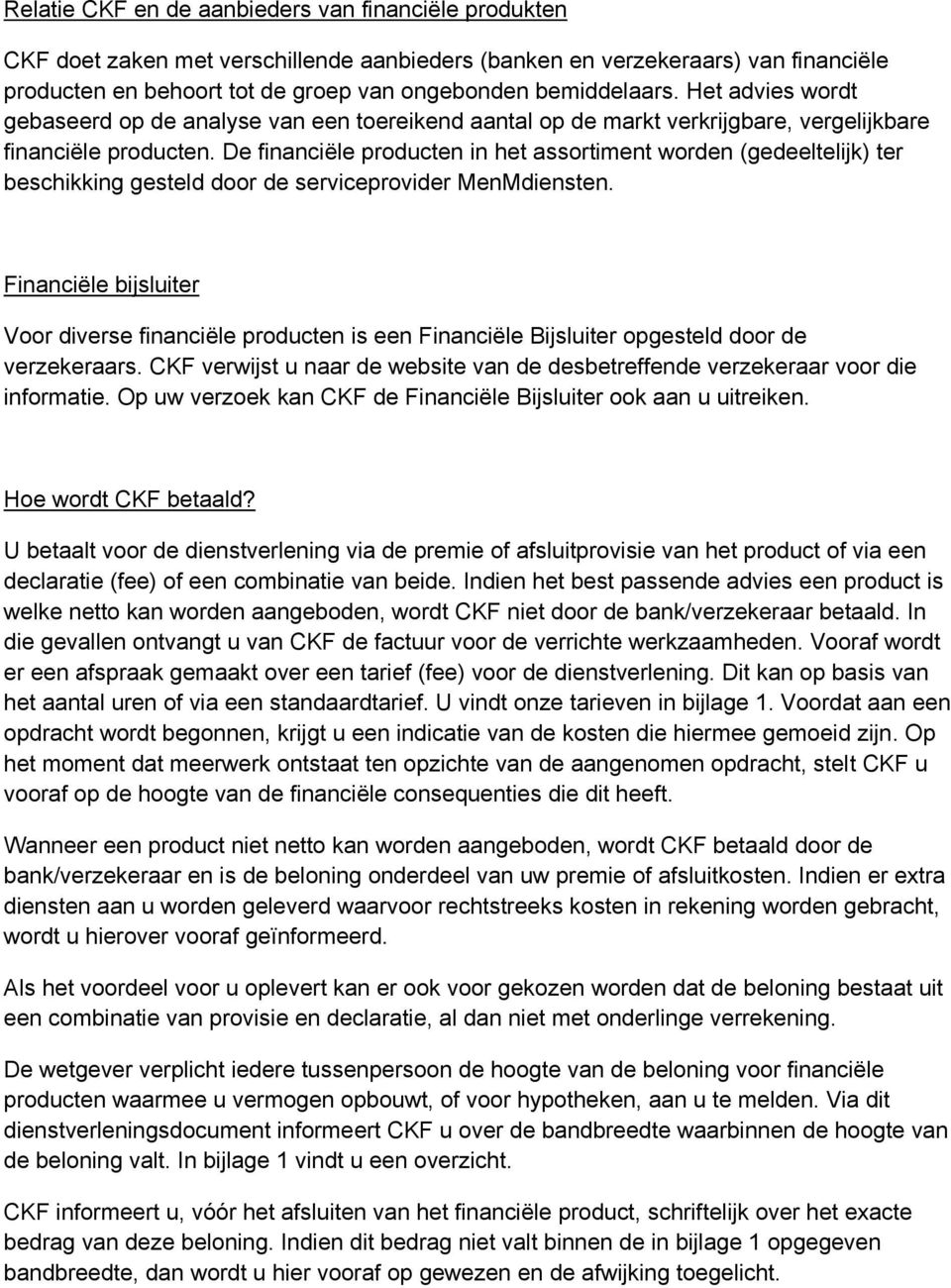 De financiële producten in het assortiment worden (gedeeltelijk) ter beschikking gesteld door de serviceprovider MenMdiensten.