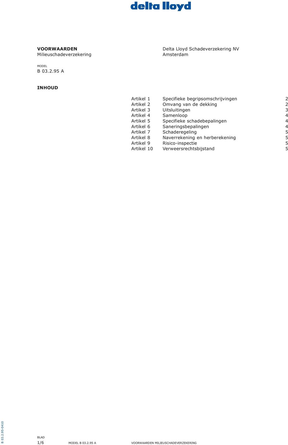 Samenloop 4 Artikel 5 Specifieke schadebepalingen 4 Artikel 6 Saneringsbepalingen 4 Artikel 7 Schaderegeling 5 Artikel 8