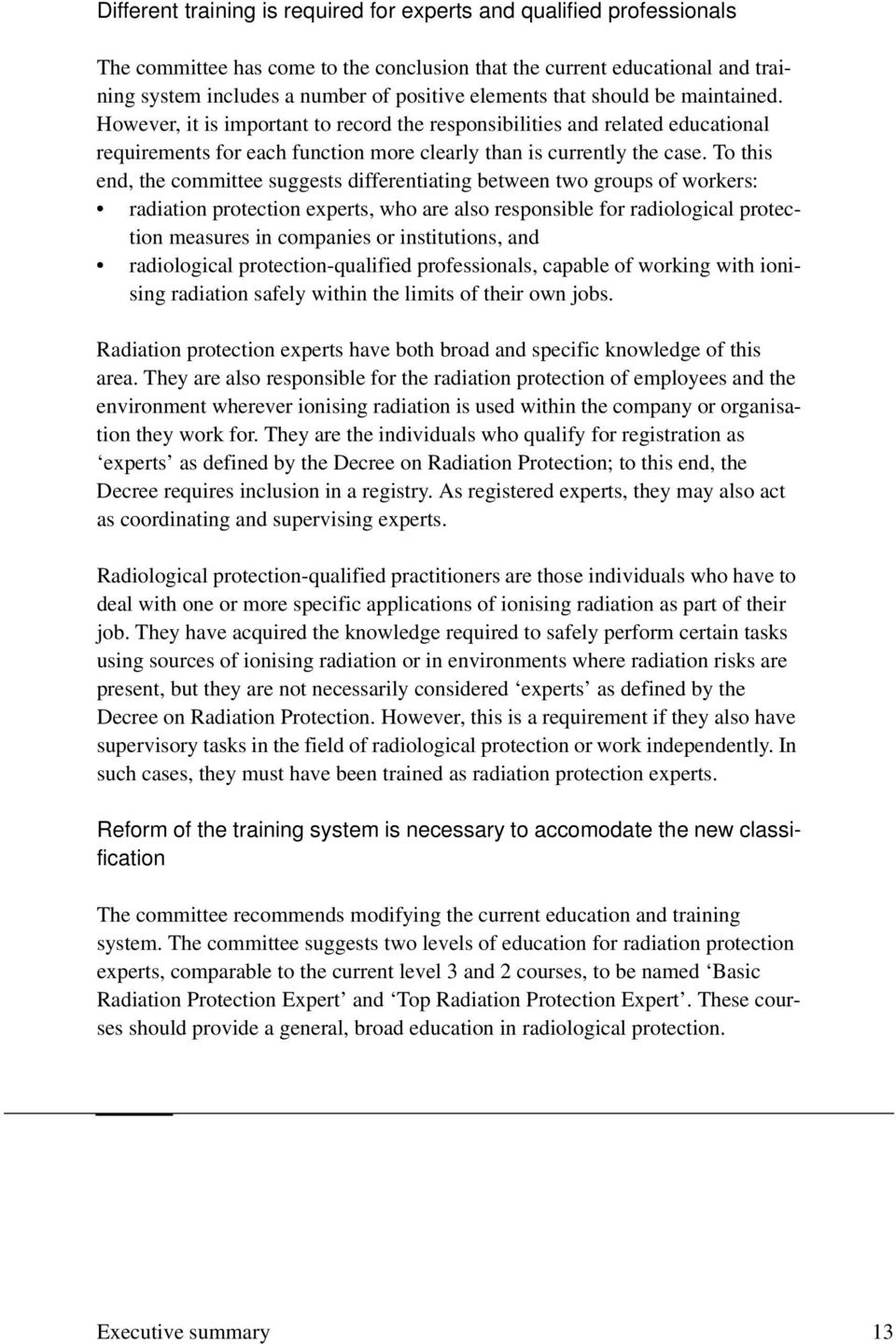 To this end, the committee suggests differentiating between two groups of workers: radiation protection experts, who are also responsible for radiological protection measures in companies or