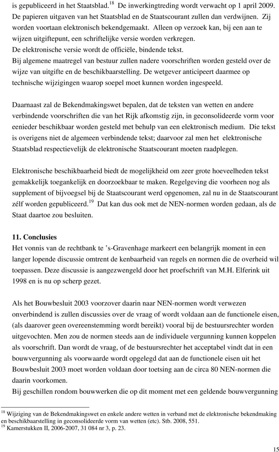 De elektronische versie wordt de officiële, bindende tekst. Bij algemene maatregel van bestuur zullen nadere voorschriften worden gesteld over de wijze van uitgifte en de beschikbaarstelling.