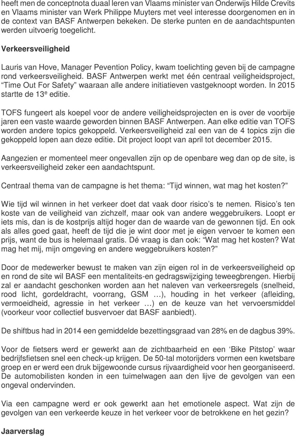 Verkeersveiligheid Lauris van Hove, Manager Pevention Policy, kwam toelichting geven bij de campagne rond verkeersveiligheid.