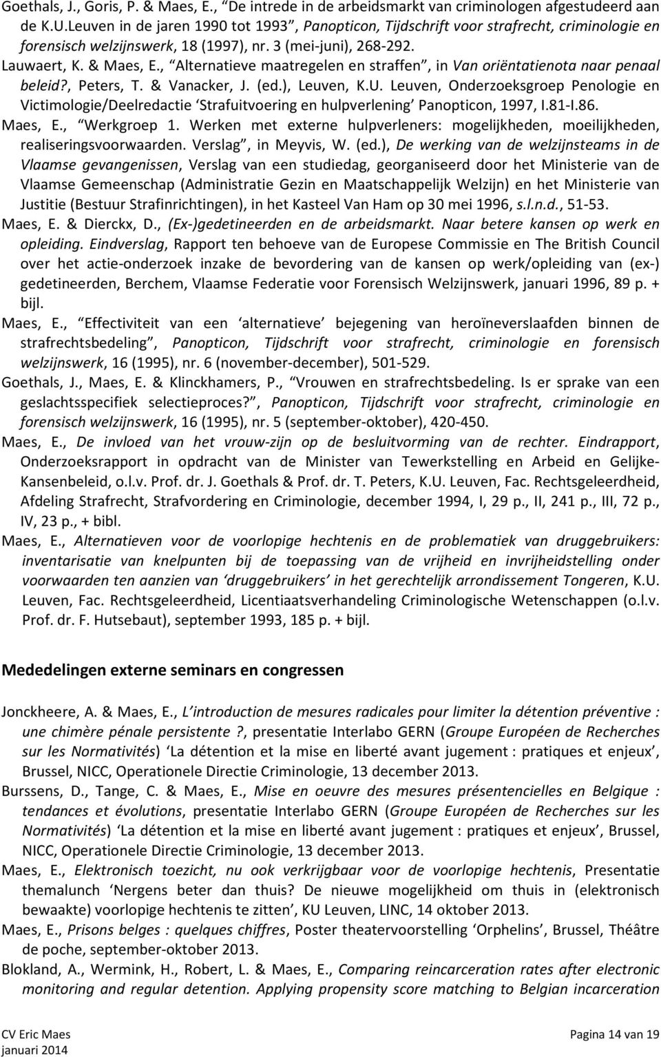 , Alternatieve maatregelen en straffen, in Van oriëntatienota naar penaal beleid?, Peters, T. & Vanacker, J. (ed.), Leuven, K.U.