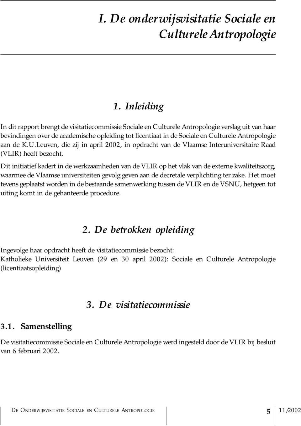 Antropologie aan de K.U.Leuven, die zij in april 2002, in opdracht van de Vlaamse Interuniversitaire Raad (VLIR) heeft bezocht.