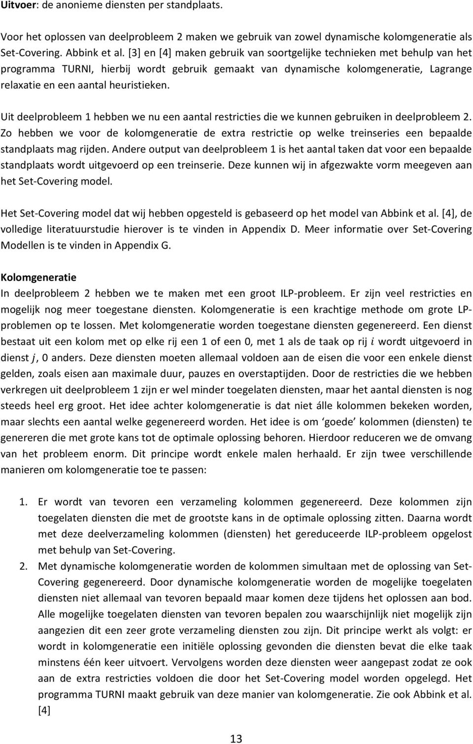 Uit deelprobleem 1 hebben we nu een aantal restricties die we kunnen gebruiken in deelprobleem 2.