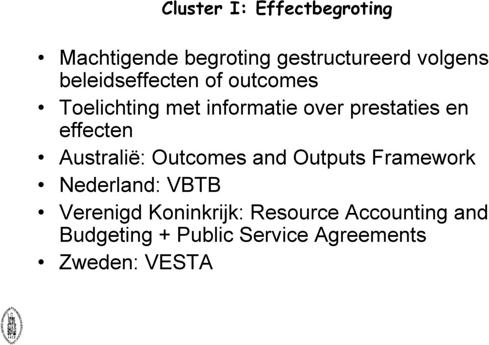 effecten Australië: Outcomes and Outputs Framework Nederland: VBTB Verenigd